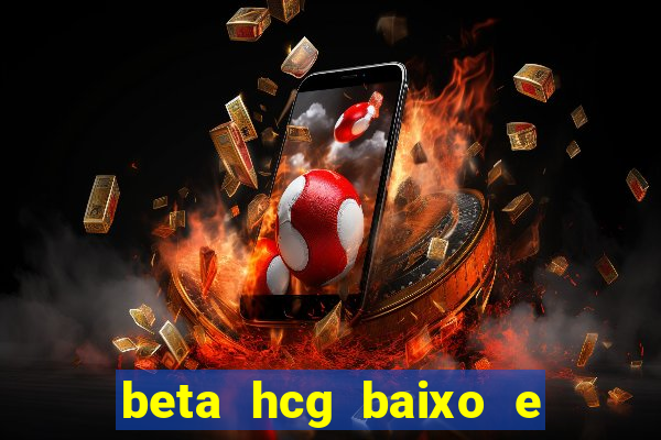 beta hcg baixo e gravidez evoluiu